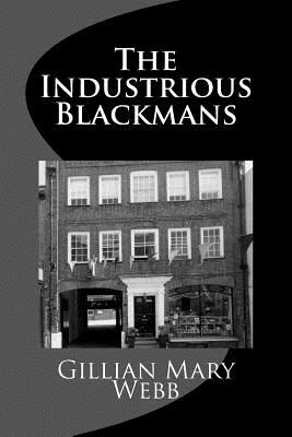 The Industrious Blackmans - Webb, Mrs Gillian Mary, and Webb, MR Tom Newton (Editor)