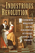 The Industrious Revolution: Consumer Behavior and the Household Economy, 1650 to the Present