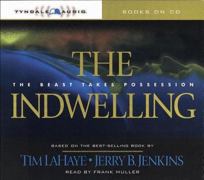 The Indwelling: The Beast Takes Possession - LaHaye, Tim, Dr., and Jenkins, Jerry B, and Muller, Frank (Read by)