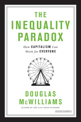 The Inequality Paradox: How Capitalism Can Work for Everyone - McWilliams, Douglas