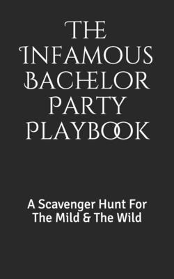 The Infamous Bachelor Party Playbook: A Scavenger Hunt For The Mild & The Wild - Warlen, Jeremy