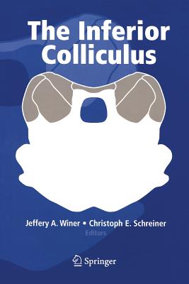 The Inferior Colliculus - Winer, Jeffery a (Editor), and Schreiner, Christoph E (Editor)