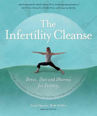 The Infertility Cleanse: Detox, Diet and Dharma for Fertility - Quinn, Tami, and Heller, Beth