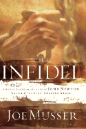 The Infidel: A Novel Based on the Life of John Newton, Writer of the Hymm Amazing Grace
