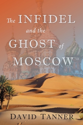 The Infidel and the Ghost of Moscow - Tanner, David, and Wenger, Susan (Cover design by)
