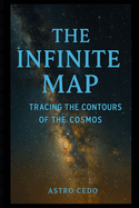 The Infinite Map: Tracing the Contours of the Cosmos