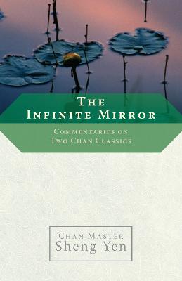 The Infinite Mirror: Commentaries on Two Chan Classics - Sheng Yen, Master