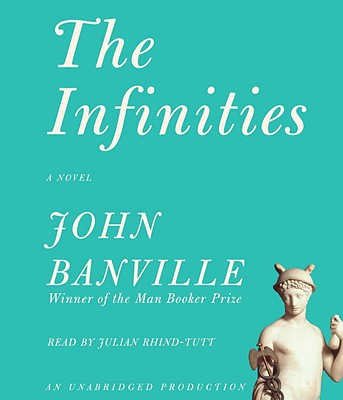 The Infinities - Banville, John, and Rhind-Tutt, Julian (Read by)