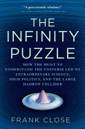 The Infinity Puzzle: How the Hunt to Understand the Universe Led to Extraordinary Science, High Politics, and the Large Hadron Collider