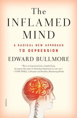 The Inflamed Mind: A Radical New Approach to Depression - Bullmore, Edward