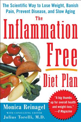 The Inflammation-Free Diet Plan: The scientific way to lose weight, banish pain, prevent disease, and slow aging - Reinagel, Monica, M.D.