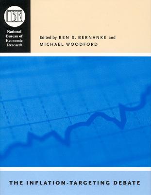 The Inflation-Targeting Debate: Volume 32 - Bernanke, Ben S (Editor), and Woodford, Michael (Editor)