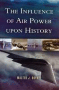 The Influence of Air Power upon History - Boyne, Walter J.