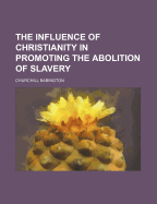 The Influence of Christianity in Promoting the Abolition of Slavery