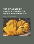 The Influence of Physical Causes on Religious Experience