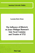 The Influence of Rhetoric on Jean-Philippe Rameau's Solo Vocal Cantatas and Treatise of 1722