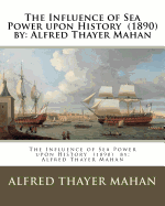 The Influence of Sea Power Upon History (1890) by: Alfred Thayer Mahan