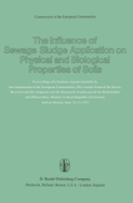 The Influence of Sewage Sludge Application on Physical and Biological Properties of Soils: Proceedings of a Seminar Organized Jointly by the Commission of the European Communities, Directorate-General for Science, Research and Development and the...