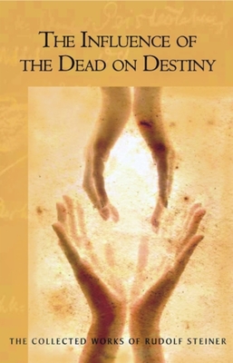 The Influence of the Dead on Destiny: (Cw 179) - Steiner, Rudolf, Dr., and Bamford, Christopher (Introduction by)