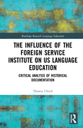 The Influence of the Foreign Service Institute on US Language Education: Critical Analysis of Historical Documentation