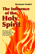 The Influence of the Holy Spirit: The Popular View of the Apostolic Age and the Teaching of the Apostle Paul: A Biblical-Theological Study