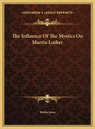 The Influence of the Mystics on Martin Luther