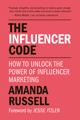 The Influencer Code: How to Unlock the Power of Influencer Marketing - Russell, Amanda