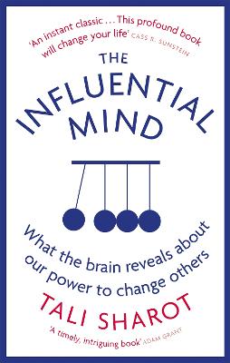 The Influential Mind: What the Brain Reveals About Our Power to Change Others - Sharot, Tali