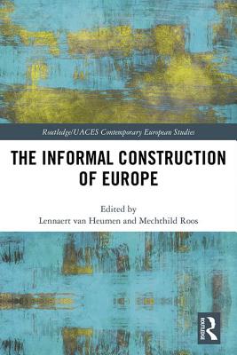 The Informal Construction of Europe - van Heumen, Lennaert (Editor), and Roos, Mechthild (Editor)