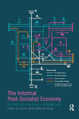 The Informal Post-Socialist Economy: Embedded Practices and livelihoods - Morris, Jeremy (Editor), and Polese, Abel (Editor)
