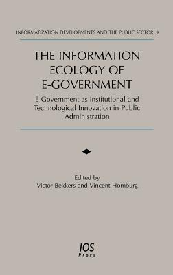 The Information Ecology of E-Government - Bekkers, Victor (Editor), and Homburg, Vincent (Editor)