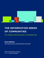 The Information Needs of Communities: The Changing Media Landscape in a Broadband Age - Waldman, Steven