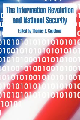 The Information Revolution and National Security - Copeland, Thomas E (Editor)