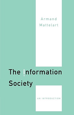 The Information Society: An Introduction - Mattelart, Armand, Professor