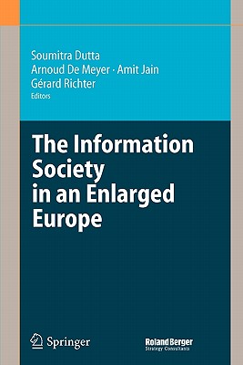 The Information Society in an Enlarged Europe - Dutta, Soumitra (Editor), and de Meyer, Arnoud, President (Editor), and Jain, Amit (Editor)