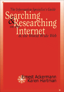 The information specialist's guide to searching and researching on the Internet and the World Wide Web - Ackermann, Ernest C., and Hartman, Karen