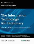 The Information Technology KPI Dictionary: 470+ Key Performance Indicator Definitions