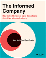 The Informed Company: How to Build Modern Agile Data Stacks That Drive Winning Insights