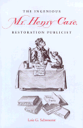 The Ingenious Mr. Henry Care, Restoration Publicist - Schwoerer, Lois G, Professor