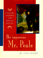 The Ingenious Mr. Peale: Painter, Patriot, and Man of Science