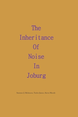 The Inheritance of Noise in Joburg - James, Taylor, and Moody, Sierra, and Robinson, Summer J
