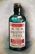 The Inheritor's Powder: A Tale of Arsenic, Murder, and the New Forensic Science