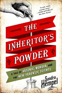 The Inheritor's Powder: A Tale of Arsenic, Murder, and the New Forensic Science