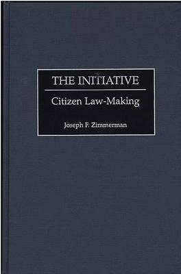 The Initiative: Citizen Law-Making - Zimmerman, Joseph F