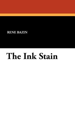 The Ink Stain - Bazin, Rene, and Lavisse, E (Foreword by)