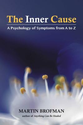 The Inner Cause: A Psychology of Symptoms from A to Z - Brofman, Martin, and Schaller, Christian Tal (Foreword by)