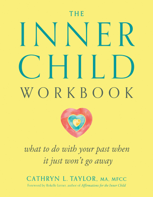 The Inner Child Workbook: What to Do with Your Past When It Just Won't Go Away - Taylor, Cathryn L