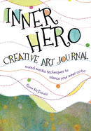 The Inner Hero Art Journal: Mixed Media Messages to Silence Your Inner Critic