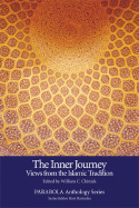 The Inner Journey: Views from the Islamic Tradition - Chittick, William C (Editor)