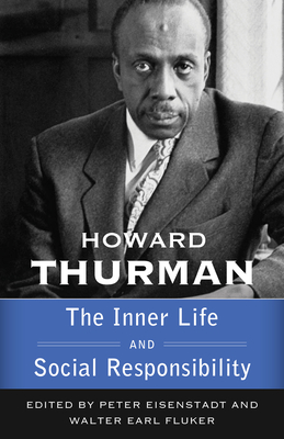 The Inner Life and Social Responsibility - Thurman, Howard, and Fluker, Walter Earl (Editor), and Eisenstadt, Peter (Editor)